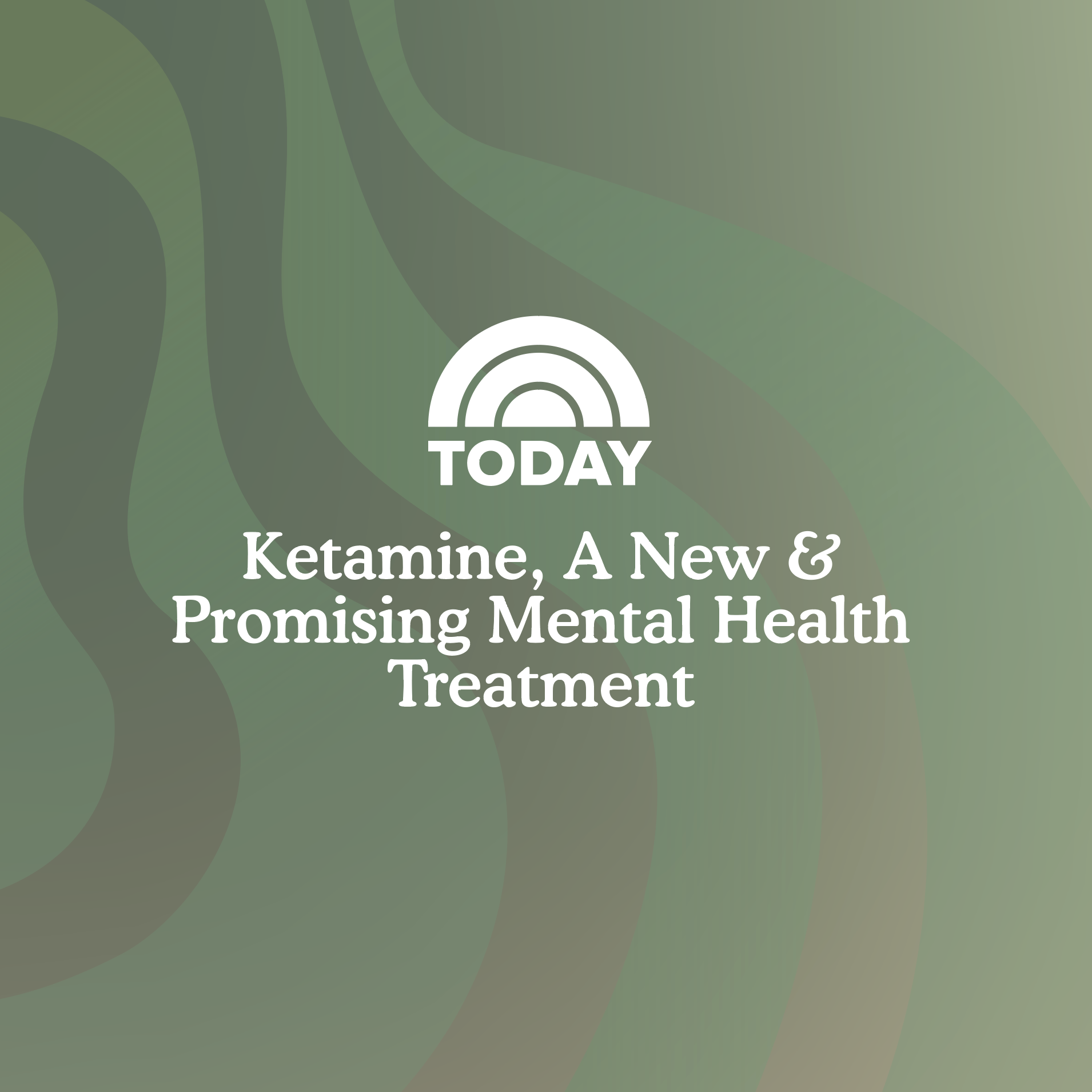 As Seen on the Today Show Ketamine, A New & Promising Mental Health Treatment